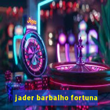 jader barbalho fortuna